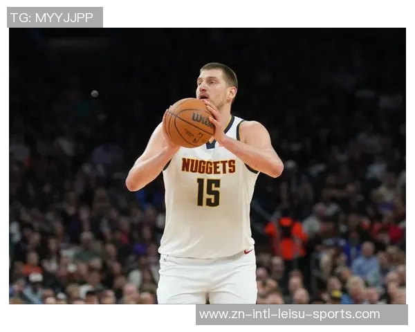 约基奇轻松发挥9投6中贡献12分9篮板6助攻展现全面能力 约基奇轻松发挥9投6中贡献12分9篮板6助攻展现全面能力