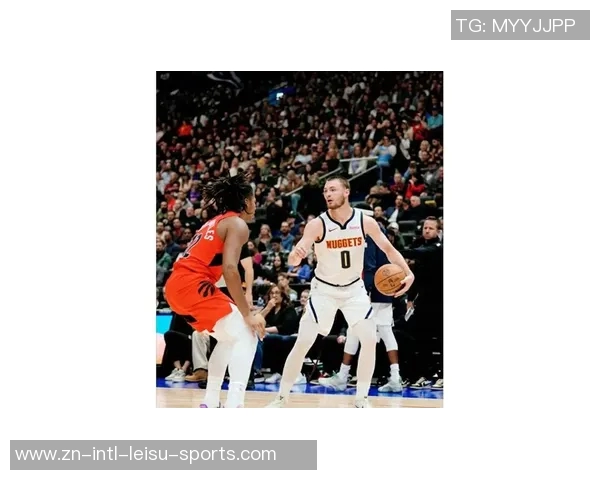 掘金失误频繁投篮不足仍能逆转击败猛龙展现顽强斗志 掘金失误频繁投篮不足仍能逆转击败猛龙展现顽强斗志