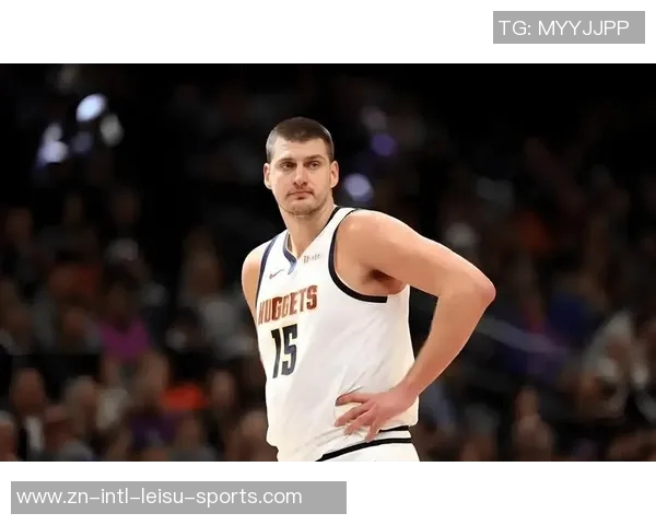 约基奇谈与申京竞争关系强调无复仇念头只求良性发展